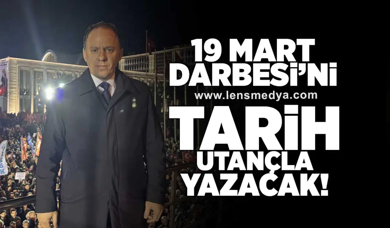 19 Mart Darbesi'ni tarih utançla yazacak!