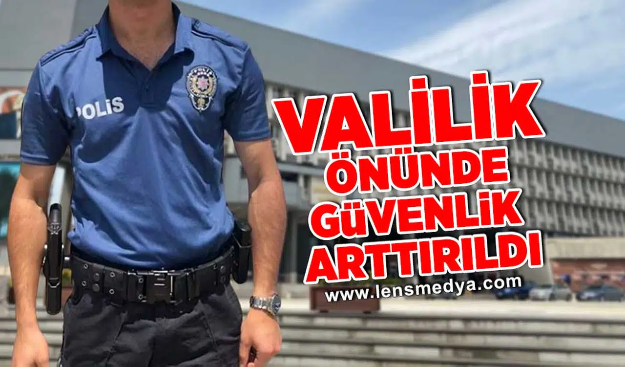 Valilik önünde güvenlik önlemleri arttırıldı!