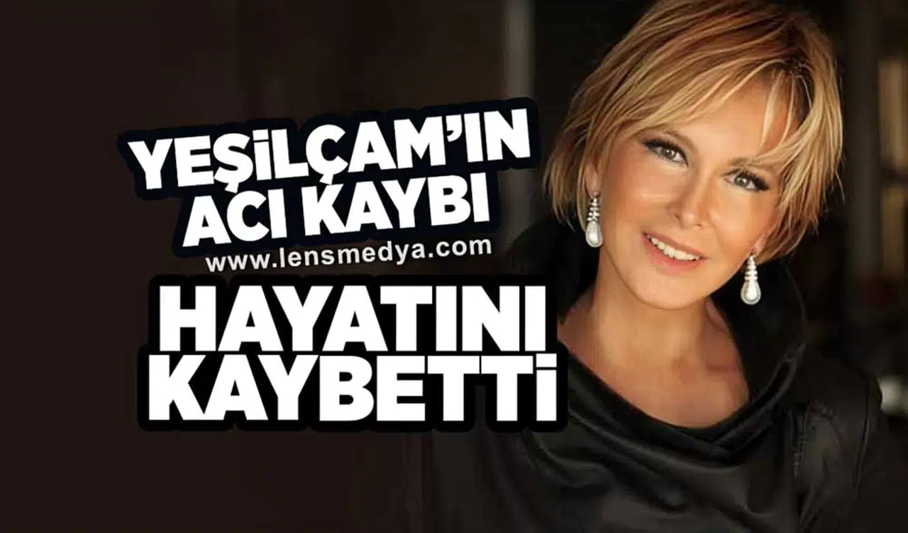 Filiz Akın hayatını kaybetti!