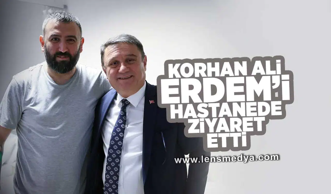 Başkan Erdem, Korhan Ali Erdem'i hastanede ziyaret etti!