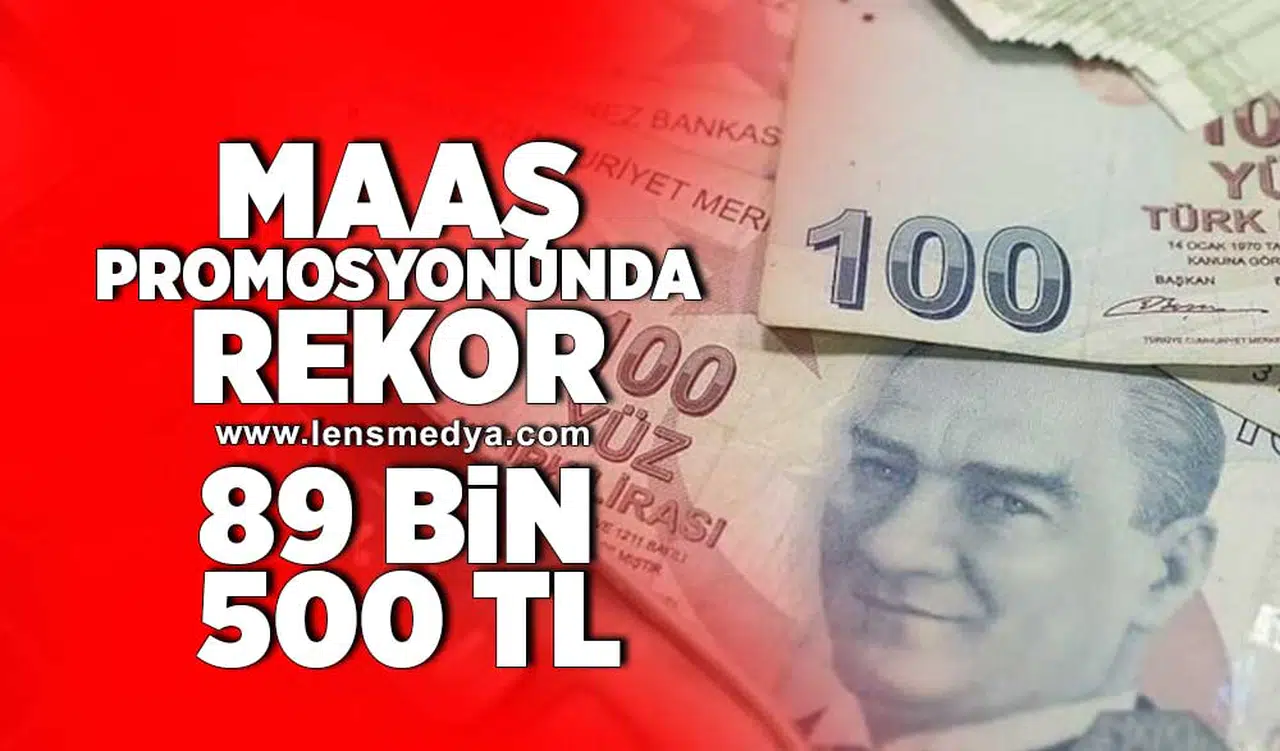 Maaş promosyonunda rekor... 89 BİN 500 TL