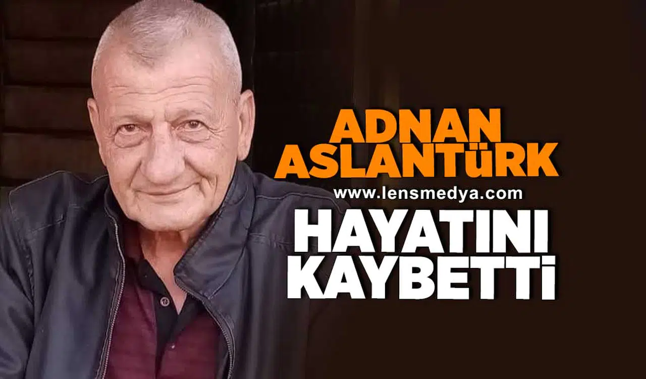 Adnan Aslantürk hayatını kaybetti!