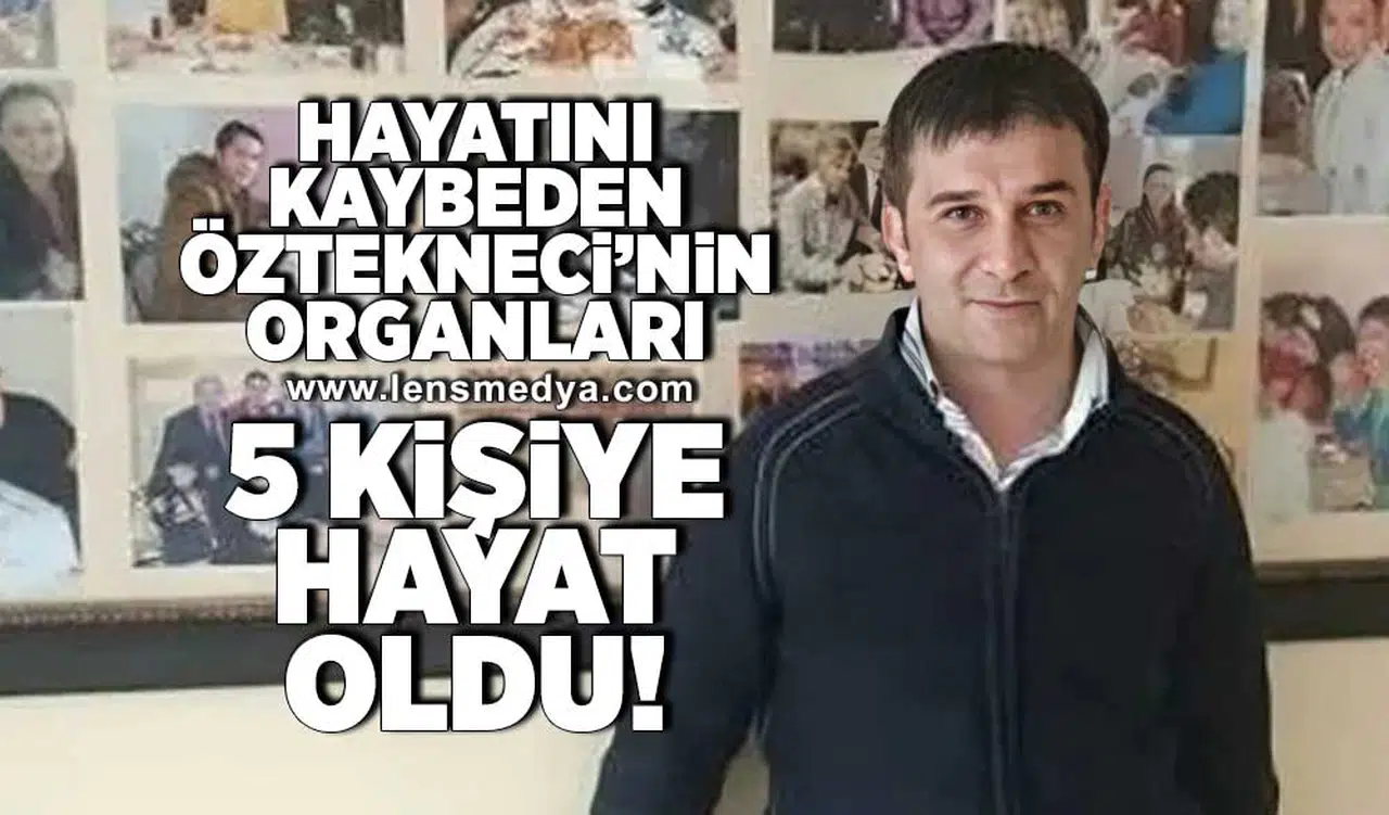 Hayatını kaybeden Öztekneci'nin organları 5 kişiye hayat oldu!