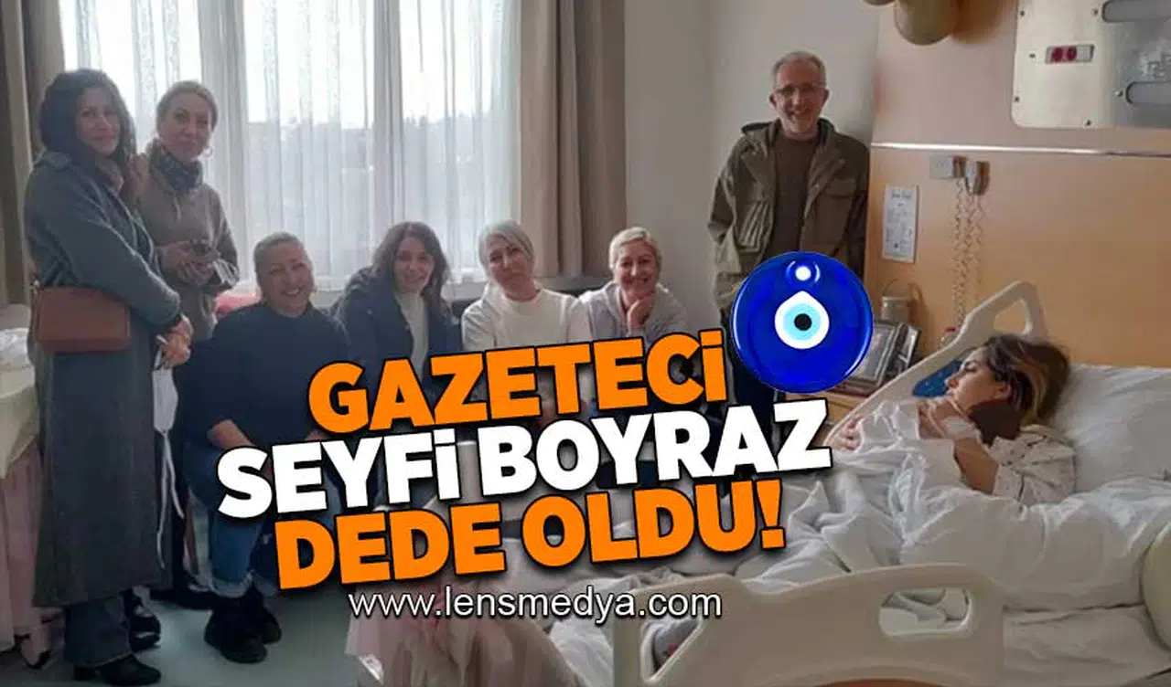 Gazeteci Seyfi Boyraz dede oldu!
