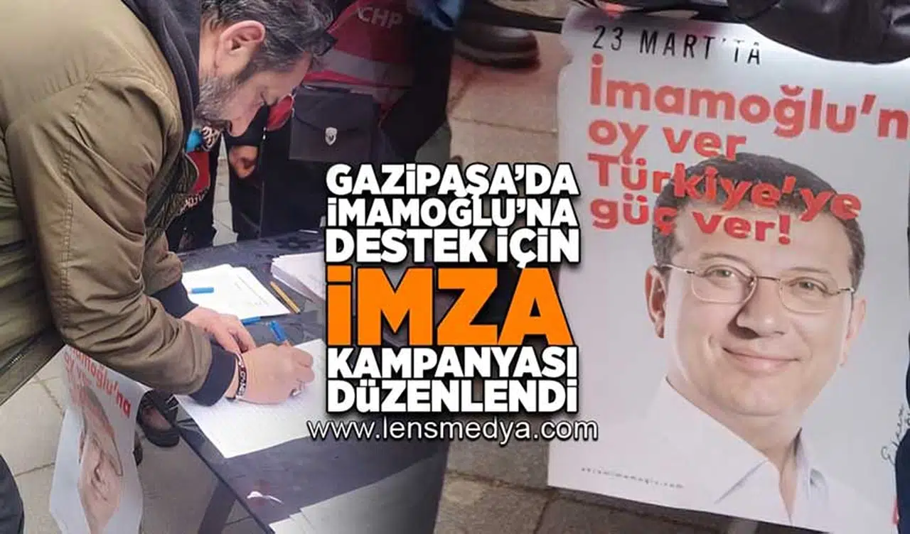 Gazipaşa'da Ekrem İmamoğlu'na destek için imza kampanyası düzenlendi!