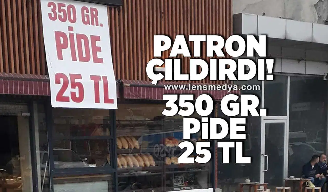 Patron çıldırdı... 350 gr. Pide 25 TL