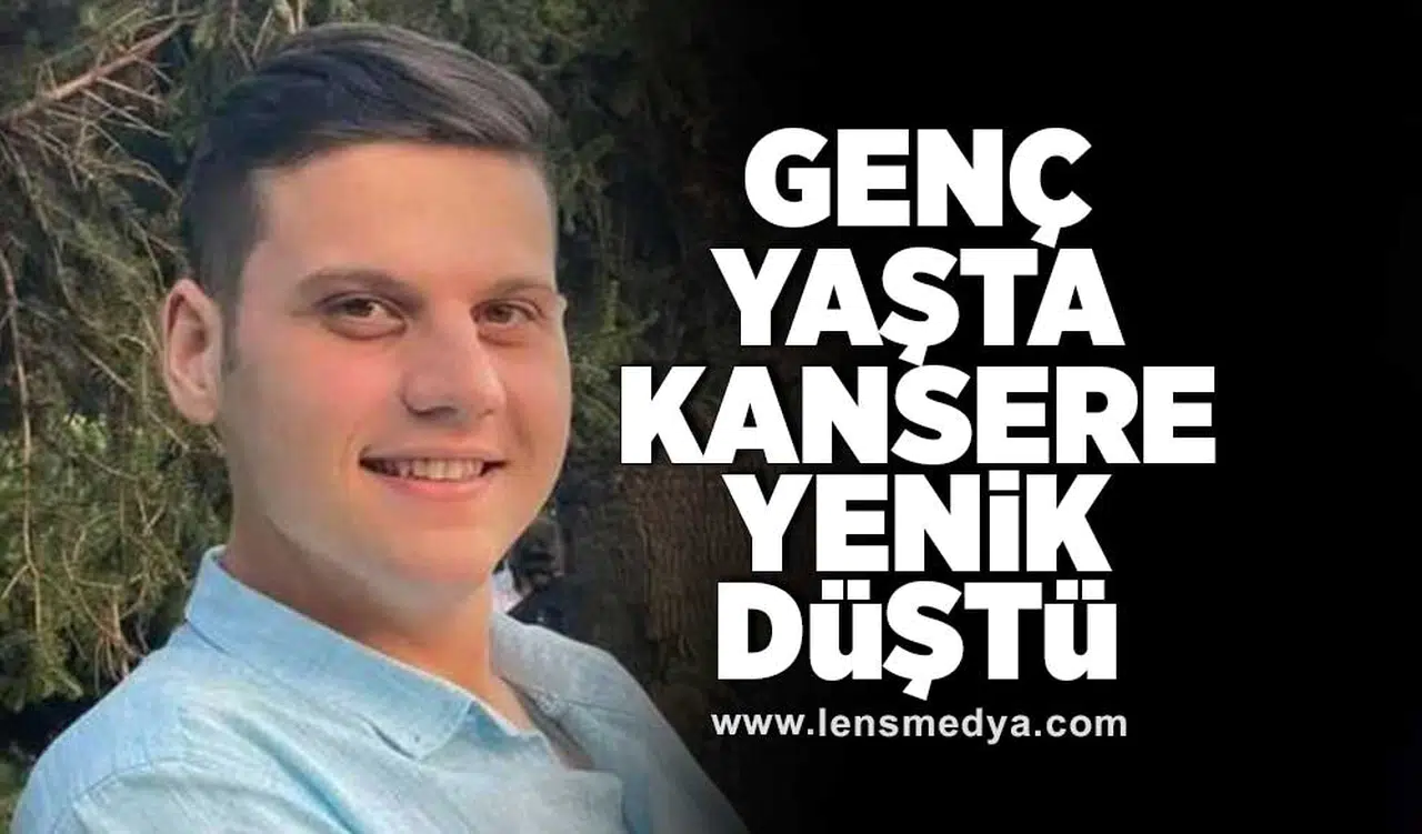 Genç yaşta kansere yenik düştü!