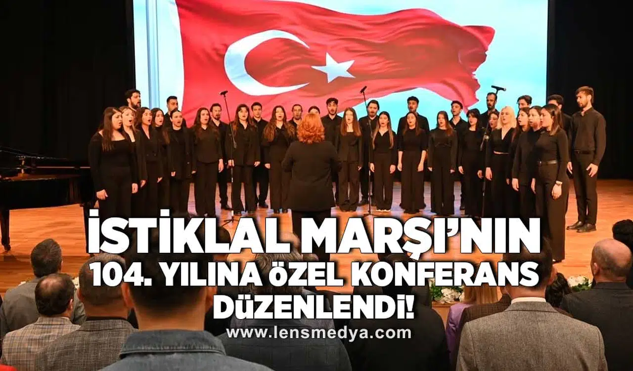 İstiklal Marşı'nın 104. Yılına özel konferans düzenlendi!