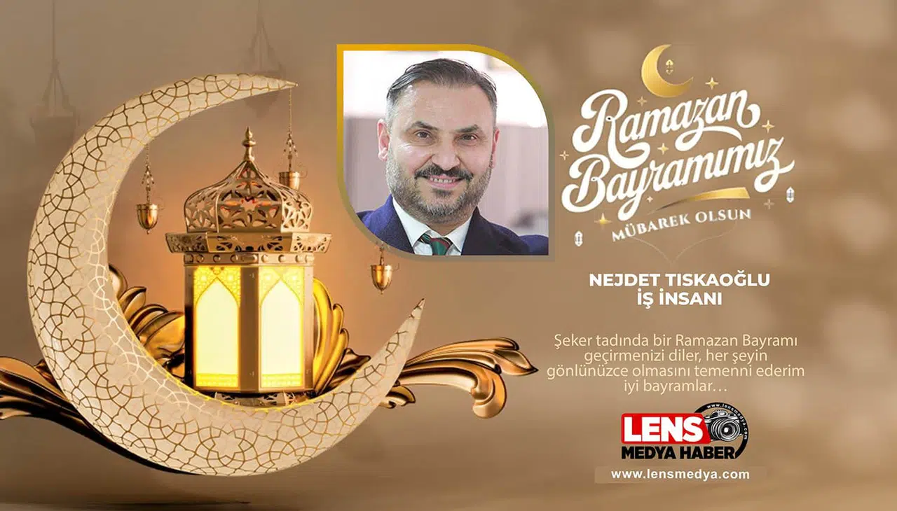 İş İnsanı Nejdet Tıskaoğlu'nun Bayram Mesajı...