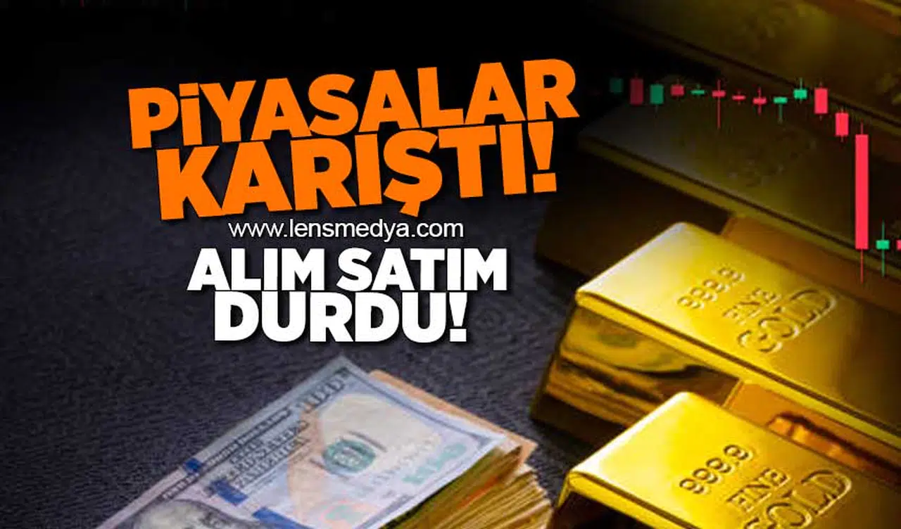 Piyasalar karıştı... Alım-Satım durdu!