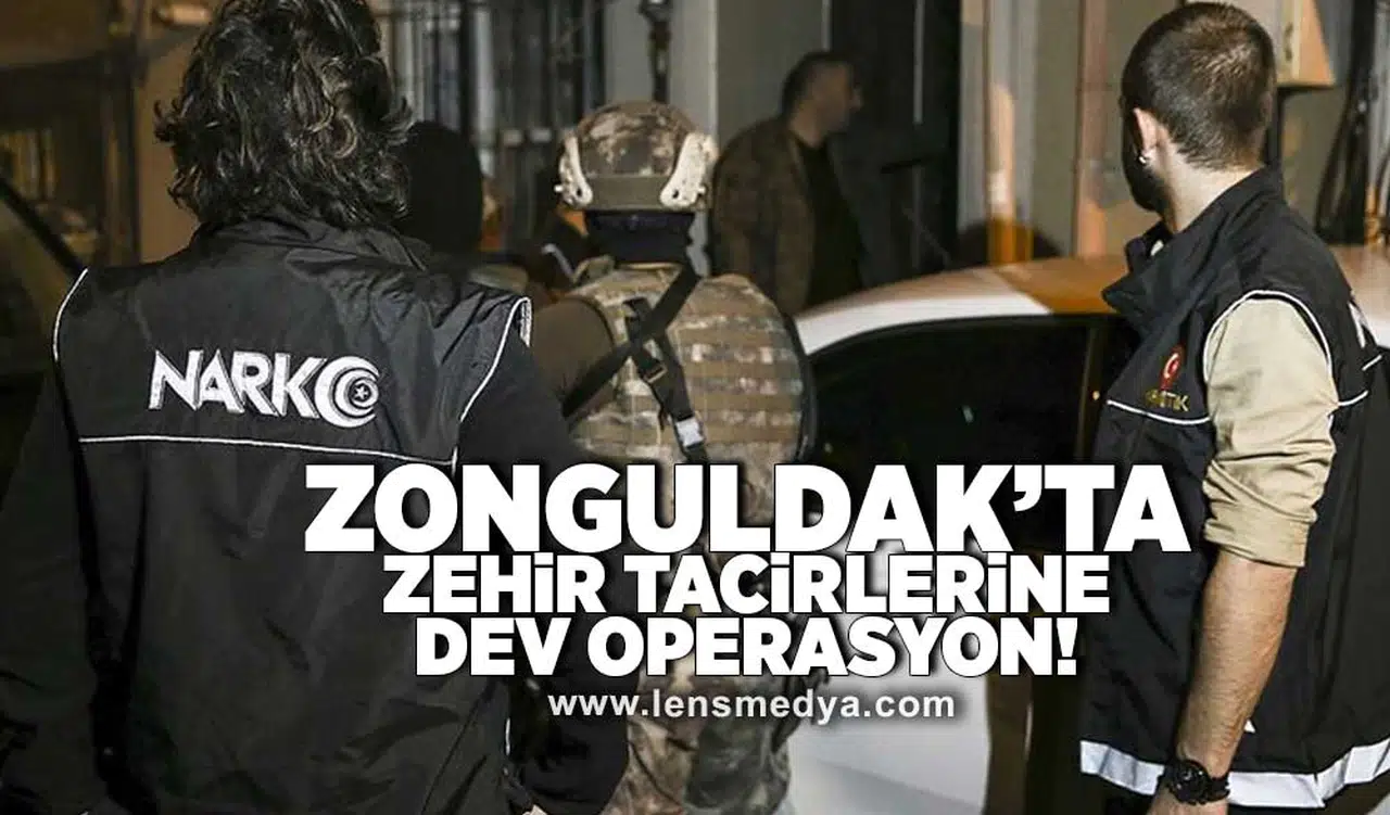 Zonguldak'ta zehir tacirlerine dev operasyon!