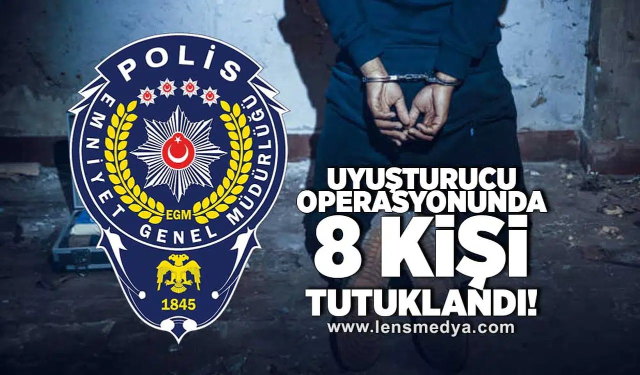 Uyuşturucu operasyonunda 8 kişi tutuklandı!