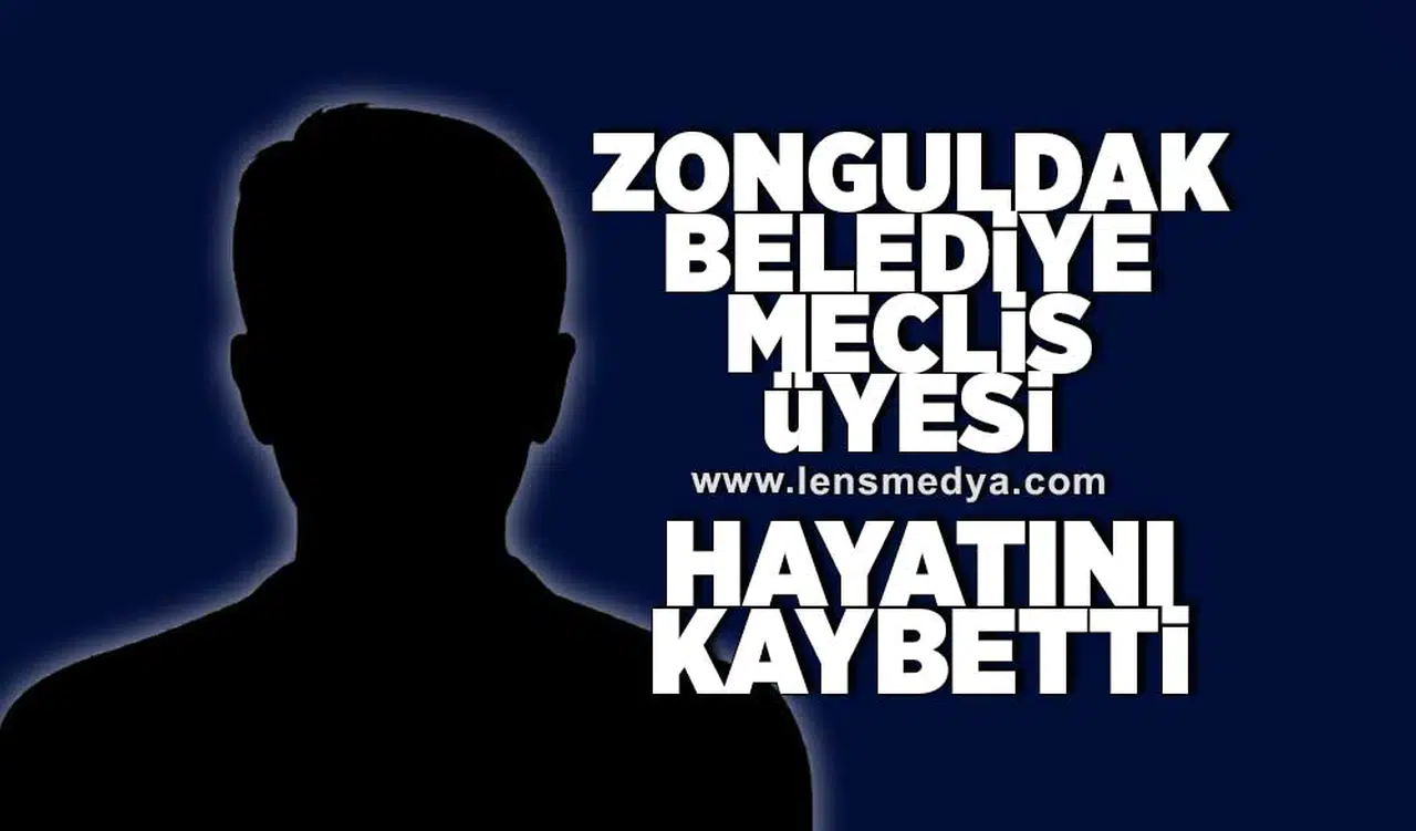 Zonguldak Belediye Meclis Üyesi hayatını kaybetti!