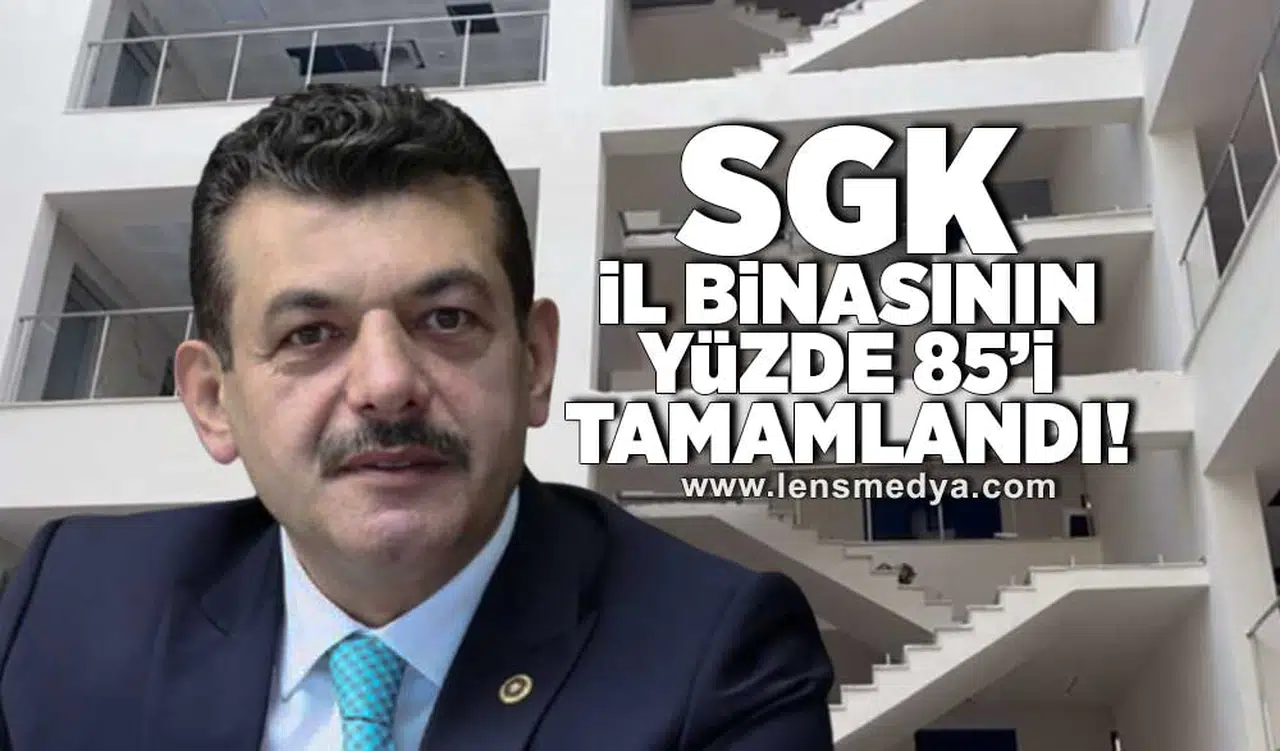 SGK İl Binasının yüzde 85'i tamamlandı!