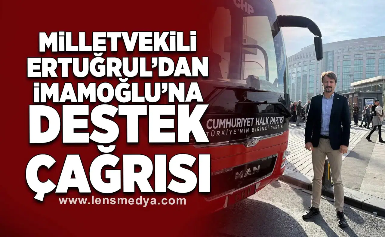 Milletvekili Ertuğrul'dan İmamoğlu'na destek çağrısı!