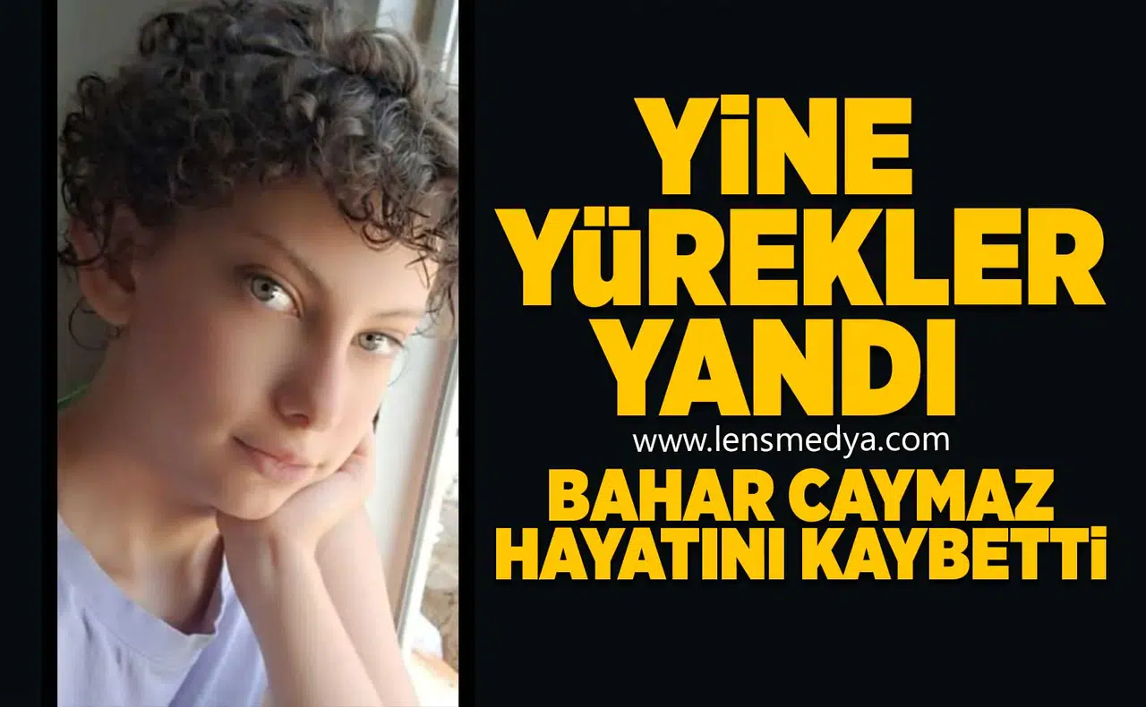 Bahar Caymaz genç yaşta hayatını kaybetti!