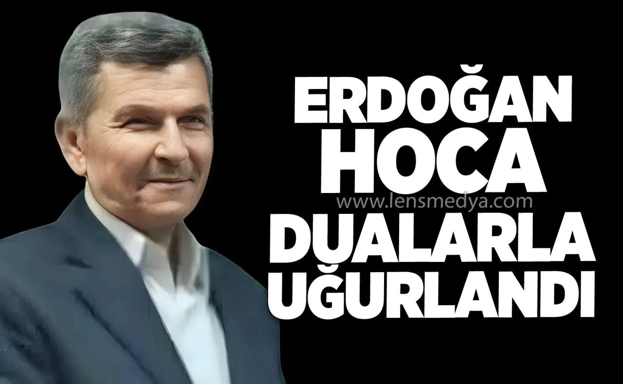 ERDOĞAN HOCA DUALARLA UĞURLANDI