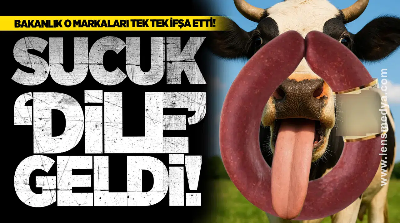 Bakanlık o markaları tek tek ifşa etti! SUCUK “DİLE” GELDİ!