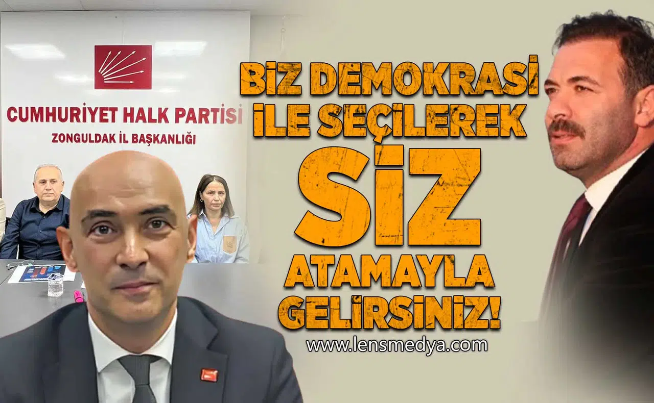 “Biz demokrasiyle seçilerek, siz atamayla gelirsiniz”
