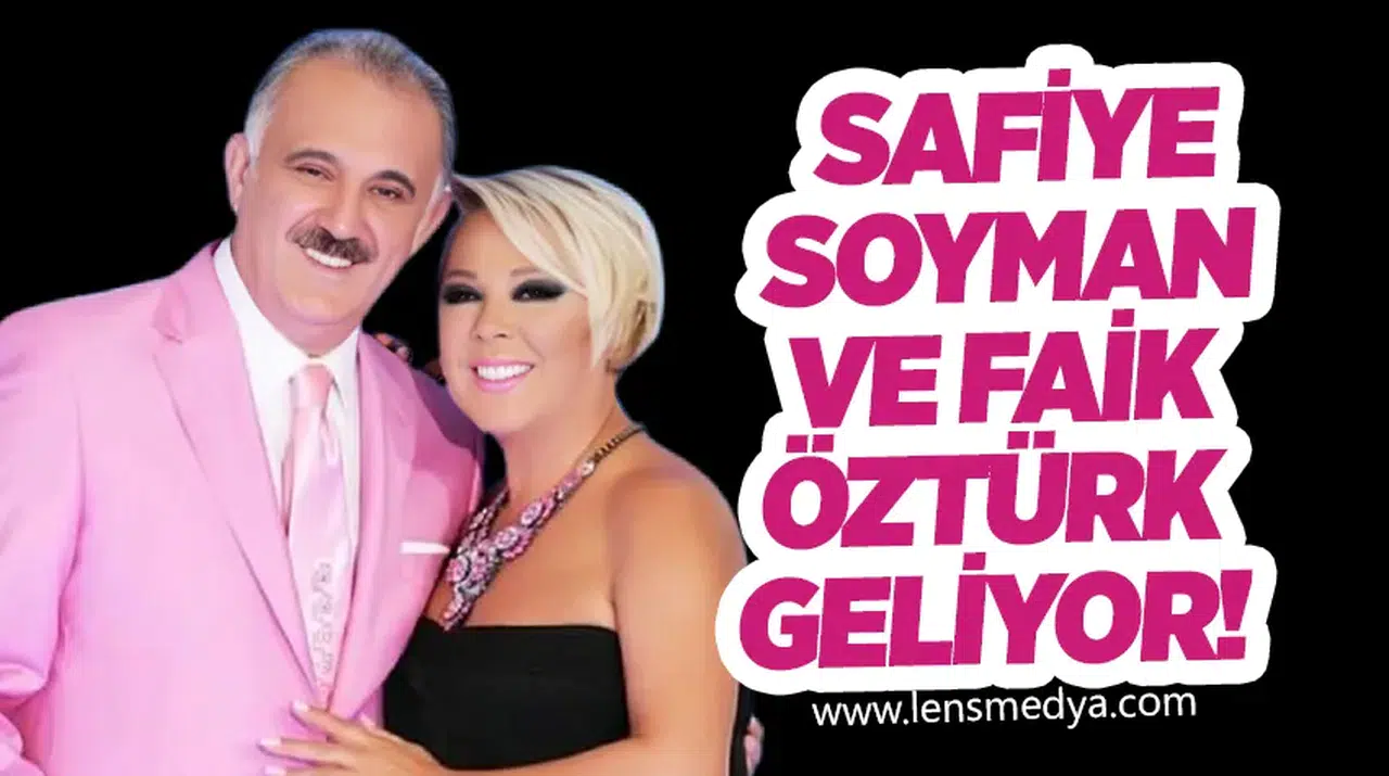 Safiye Soyman ve Faik Öztürk geliyor!