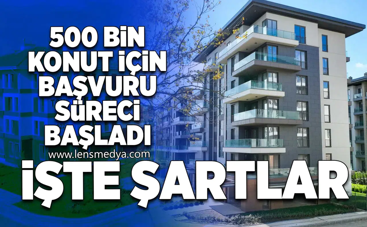 500 bin konut için başvuru süreci başlıyor! İşte detaylar...