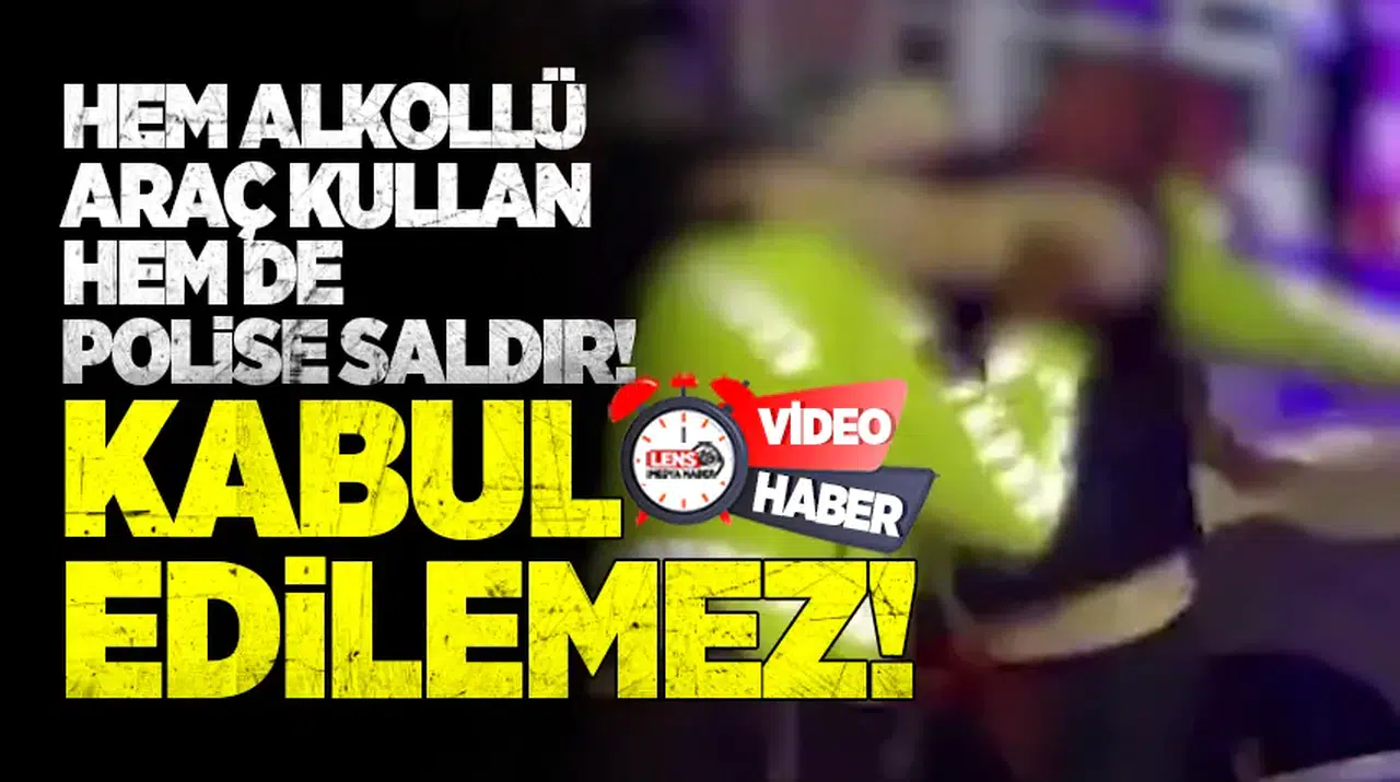 “Hem Alkollü Araç Kullan Hem de Polise Saldır! Kabul Edilemez!”