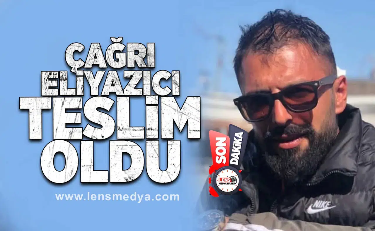 Çağrı Eliyazıcı teslim oldu!