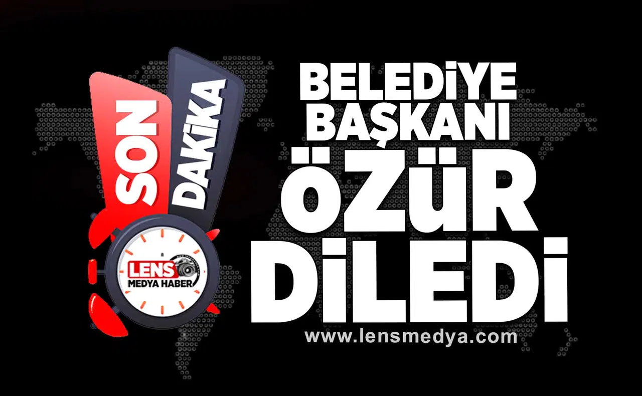 Belediye Başkanı özür diledi!