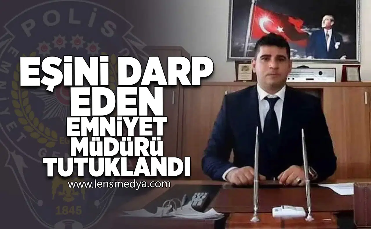 İlçe Emniyet Müdürü, Eşine Şiddet Gerekçesiyle Tutuklandı