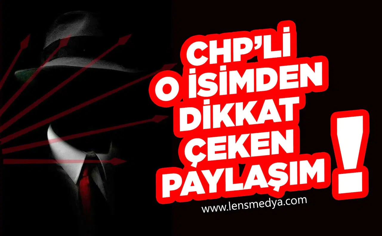 CHP’li O İsimden Dikkat Çeken Paylaşım