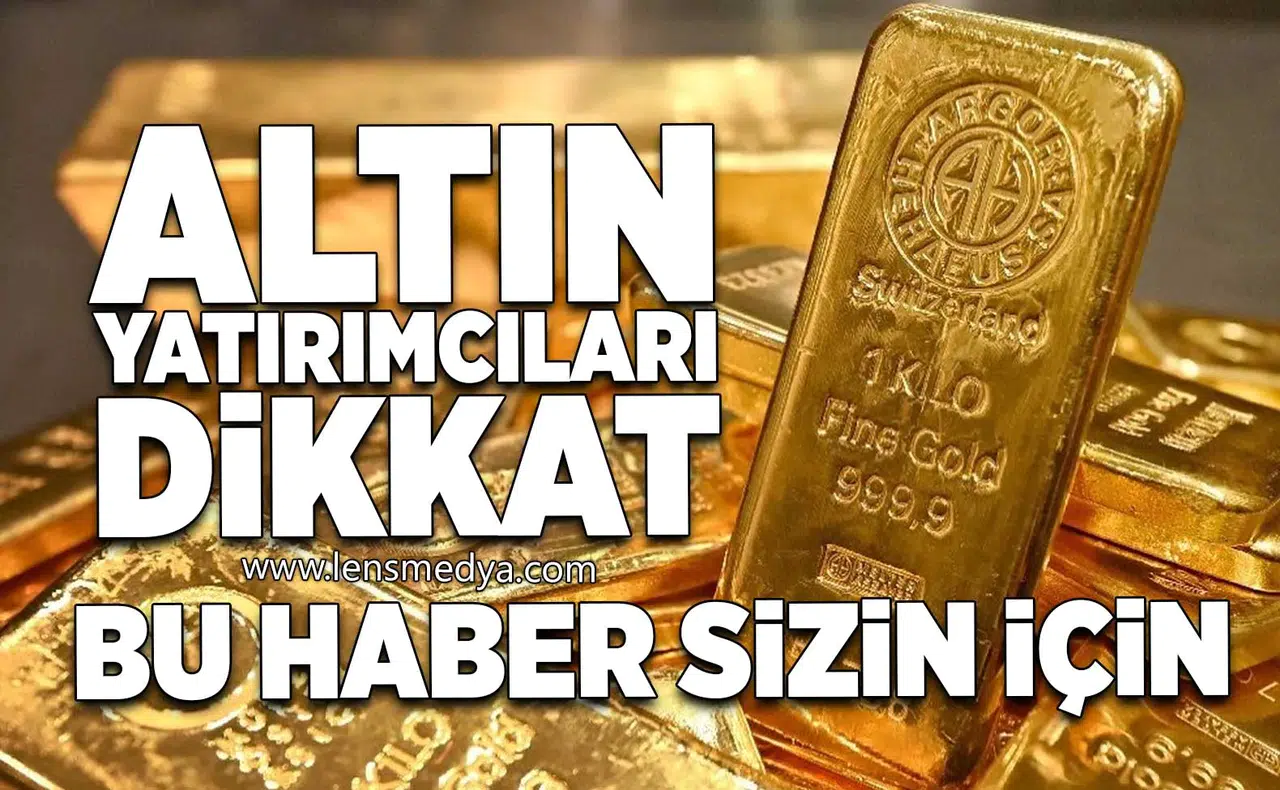Altın yatırımcıları dikkat!