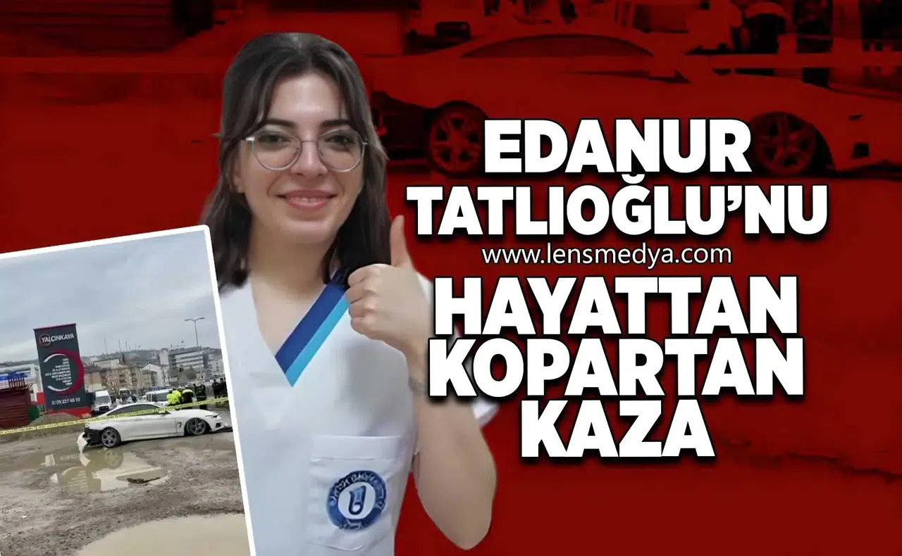 Edanur Tatlıoğlu'nu hayattan kopartan kaza!