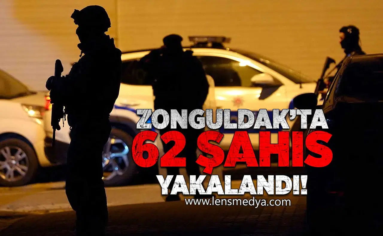 Zonguldak'ta 62 Şüpheli şahıs yakalandı!