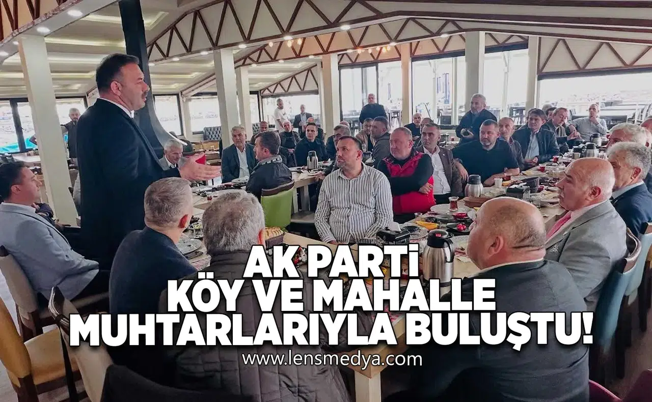 Ak Parti köy ve mahalle muhtarlarıyla buluştu!