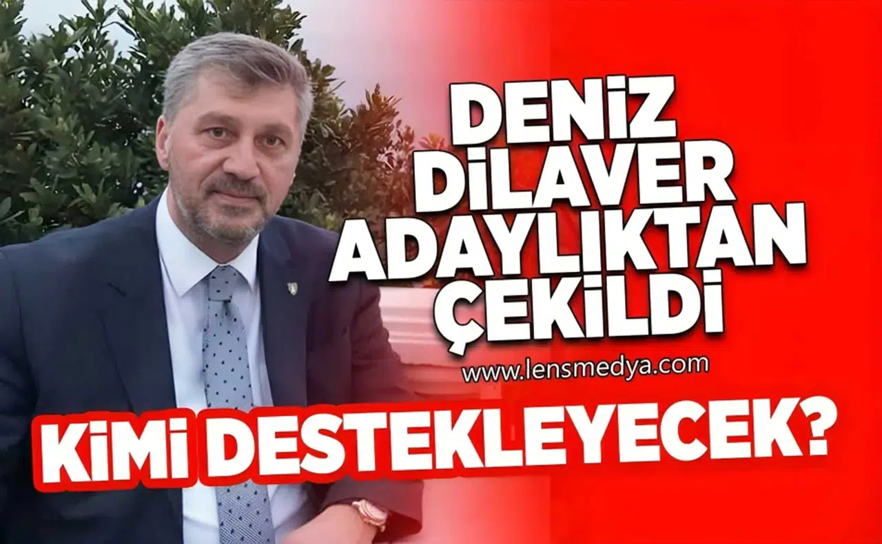 Deniz Dilaver adaylıktan çekildi... Kimi destekleyecek?