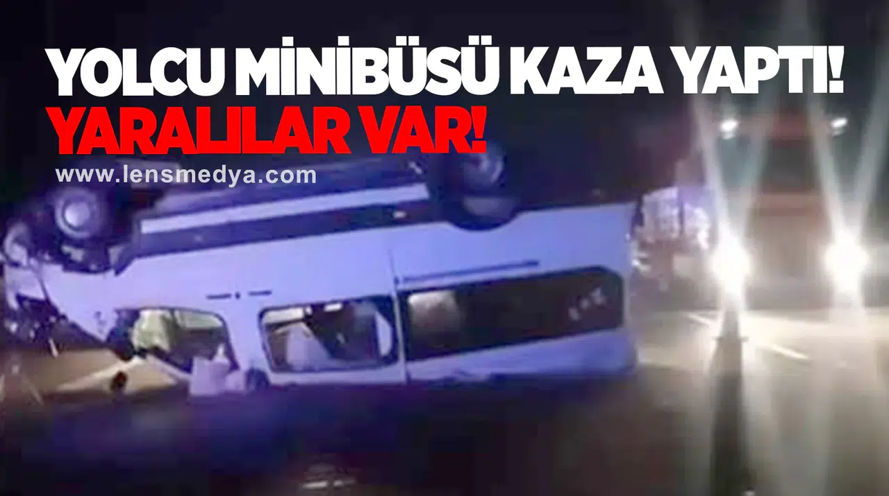 Yolcu minibüsü kaza yaptı! Yaralılar var!
