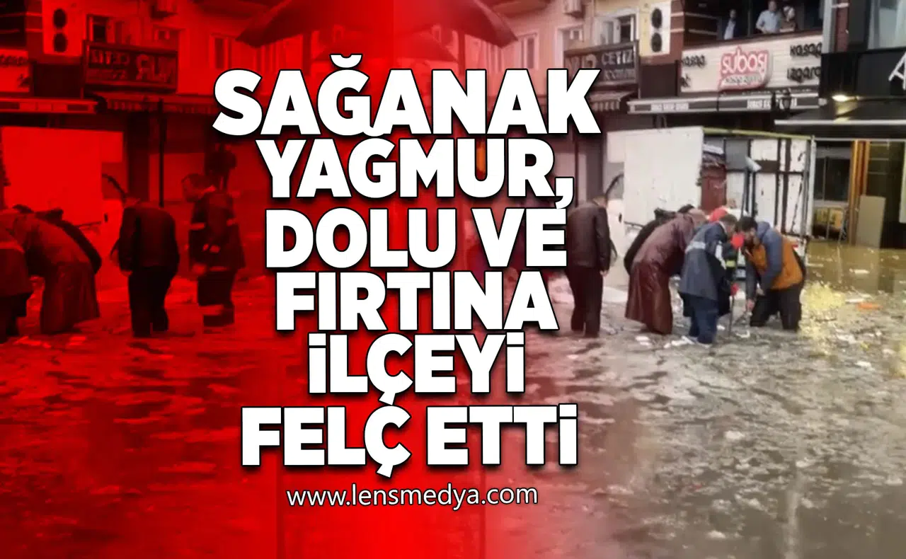 Kdz. Ereğli’de fırtına, dolu ve sağanak yağmur ilçeyi felç etti