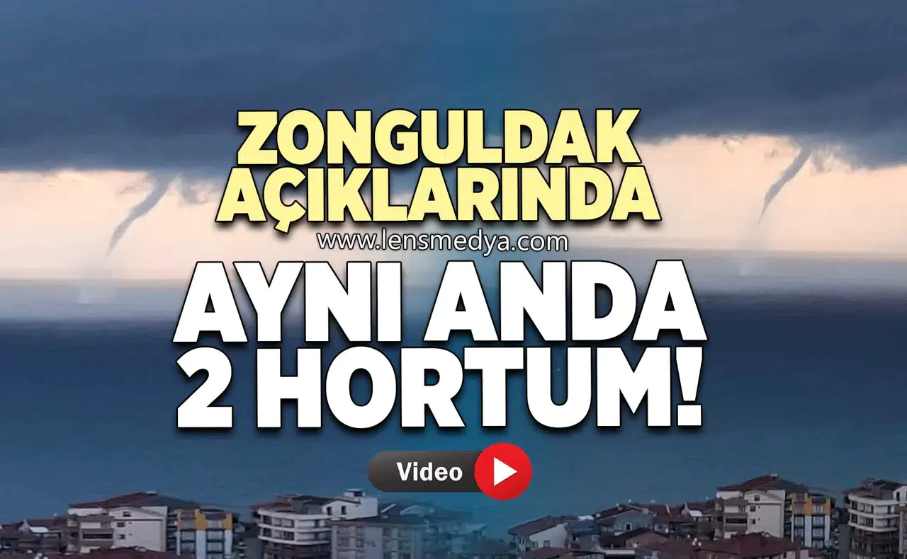 ZONGULDAK AÇIKLARINDA AYNI ANDA 2 HORTUM!