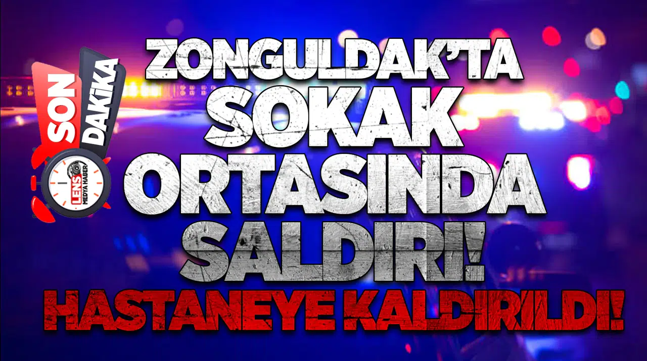 Zonguldak’ta sokak ortasında saldırı! Hastaneye kaldırıldı!