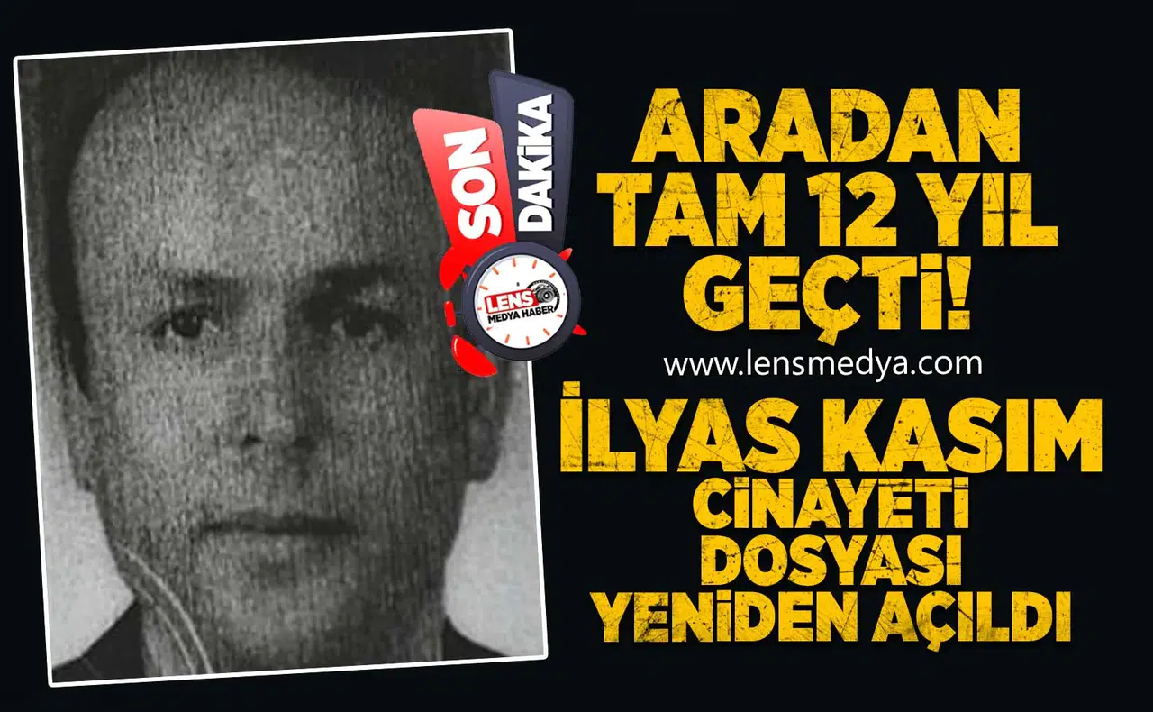 İlyas Kasım Cinayeti dosyası yeniden açılıyor!