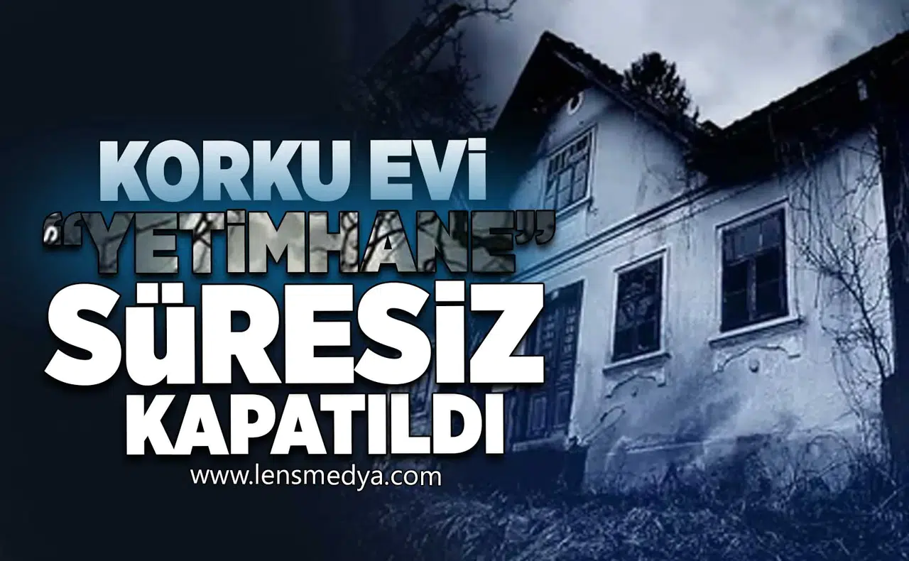 Korku evi "Yetimhane" süresiz kapatıldı!