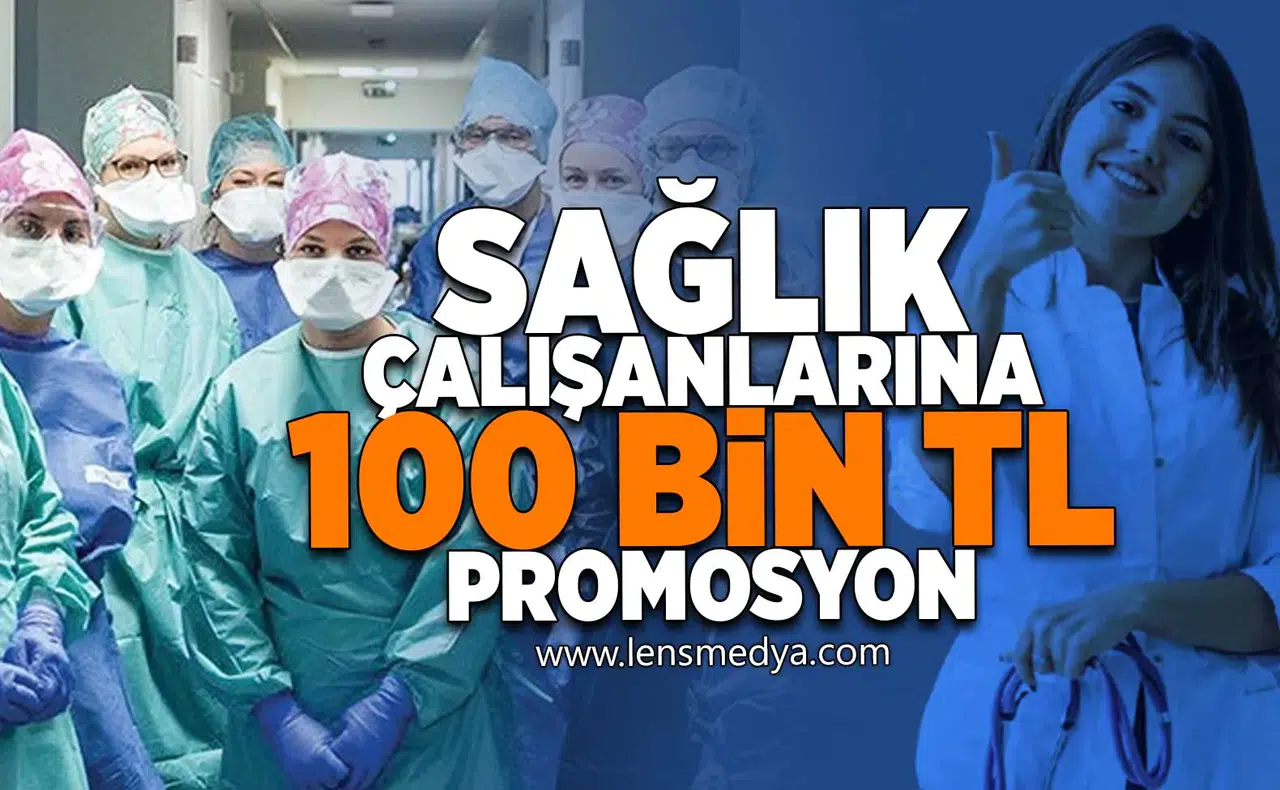 Sağlık çalışanlarına 100 Bin TL promosyon!