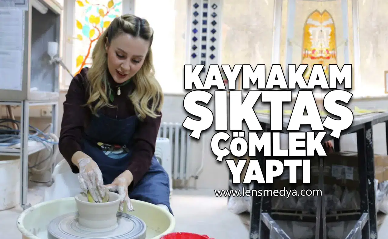 Kaymakam Şıktaş çömlek yaptı!