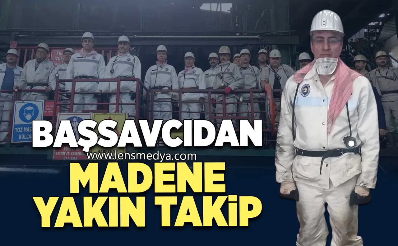 Başsavcıdan Madene Yakın Takip
