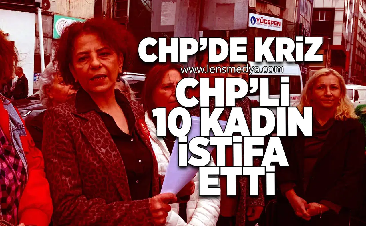 CHP'li 10 kadın görevinden istifa etti