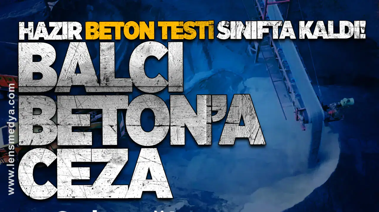 Hazır Beton Testi Sınıfta Kaldı: Balcı Beton’a Ceza