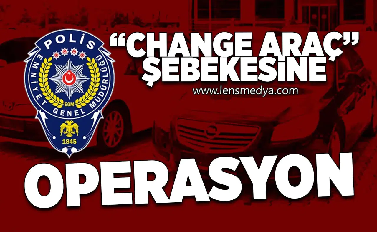 "Change Araç" şebekesine operasyon!