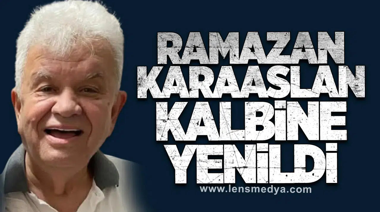 Ramazan Karaaslan kalbine yenildi