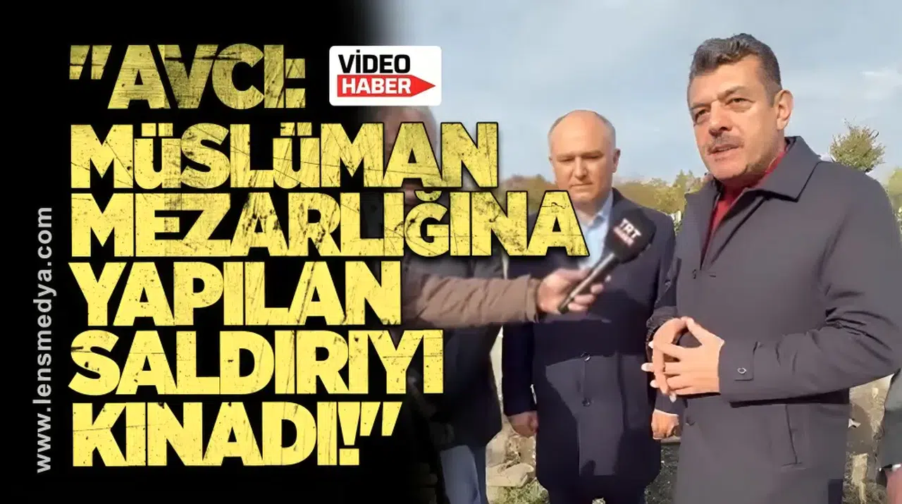 "Avcı, Müslüman mezarlığına yapılan saldırıyı kınadı!"