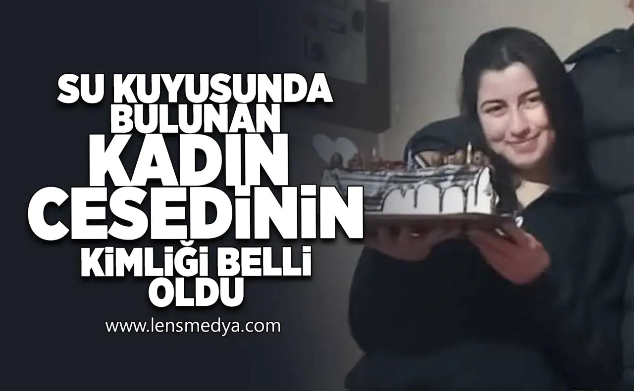 Su kuyusunda bulunan kadın cesedinin kimliği belli oldu!